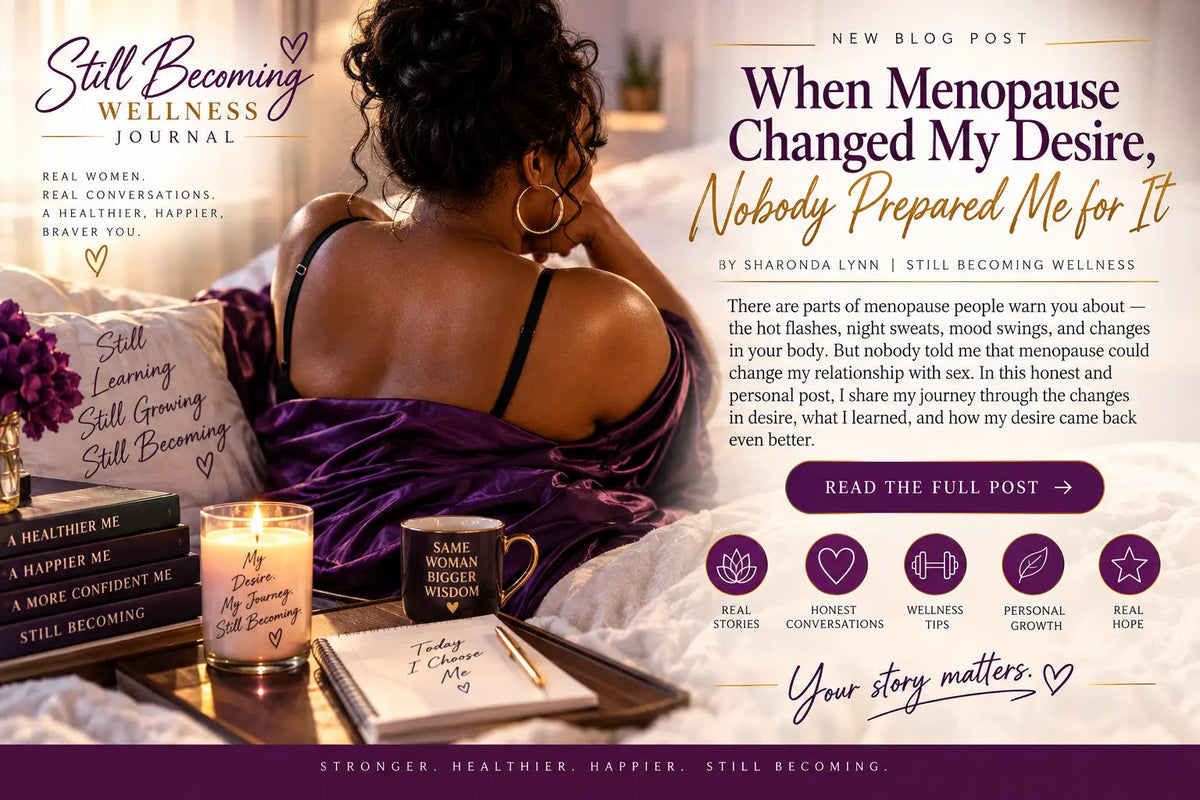 When Menopause Changed My Desire, Nobody Prepared Me for It Still Becoming Wellness