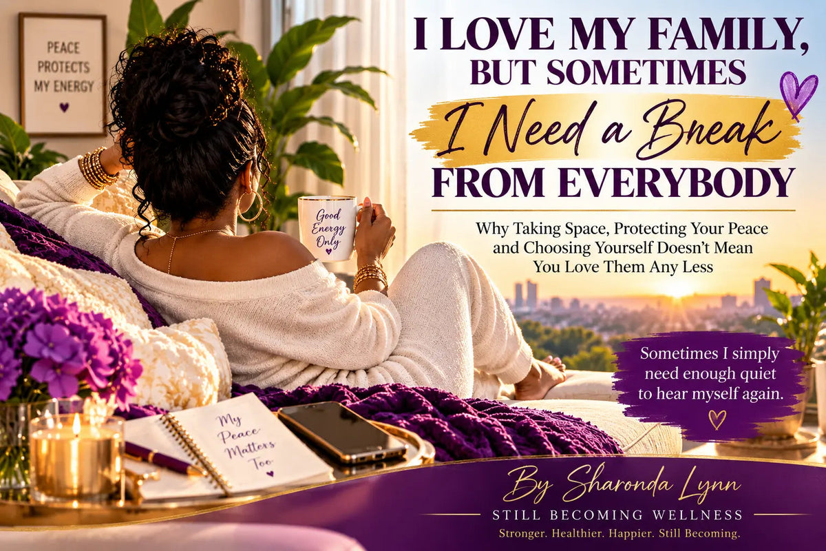 I Love My Family, But Sometimes I Need a Break From Everybody Still Becoming Wellness