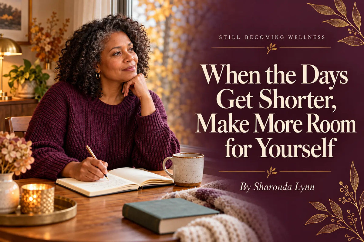When the Days Get Shorter, Make More Room for Yourself Still Becoming Wellness